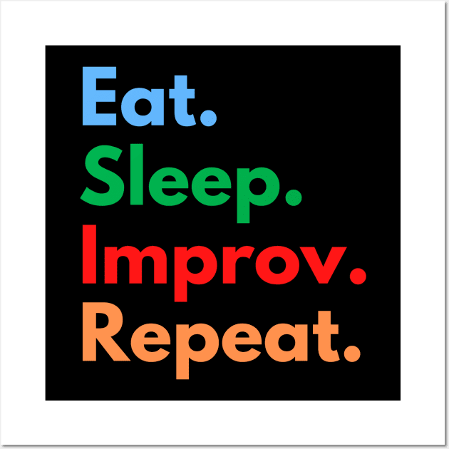 Eat. Sleep. Improv. Repeat. Wall Art by Eat Sleep Repeat